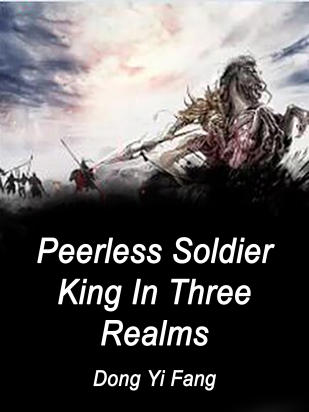 Peerless Soldier King In Three Realms
